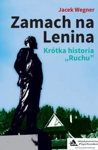  - Zamach na Lenina. Kr?tka historia „Ruchu”