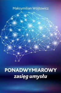 Maksymilian W?jtowicz - Ponadwymiarowy zasięg umysłu