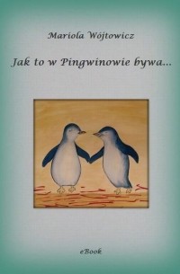 Mariola Wójtowicz - Jak to w Pingwinowie bywa. ..