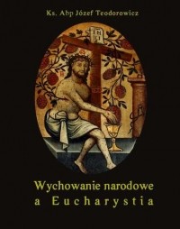 J?zef Teodorowicz - Wychowanie narodowe a Eucharystia