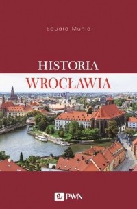 Eduard M?hle - Historia Wrocławia