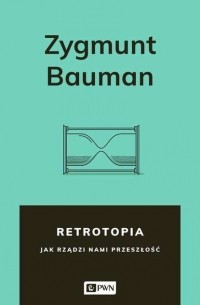 Зигмунт Бауман - Retrotopia