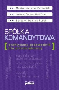 Monika Nieradka-Bernaciak - Sp?łka komandytowa Praktyczny przewodnik dla przedsiębiorcy