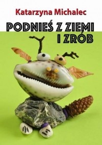  - Podnieś z ziemi i zr?b