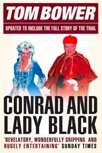 Том Бауэр - Conrad and Lady Black: Dancing on the Edge