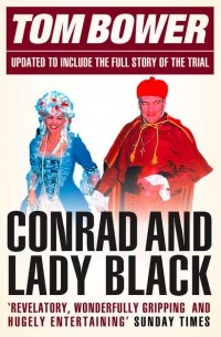 Том Бауэр - Conrad and Lady Black: Dancing on the Edge