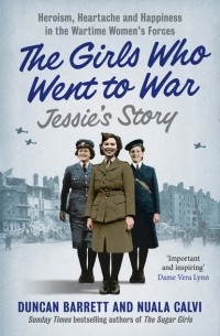 Duncan  Barrett - Jessie’s Story: Heroism, heartache and happiness in the wartime women’s forces