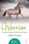 Isabel  George - Warrior: The true story of the real war horse