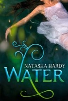 Natasha  Hardy - Water: The Mermaid Legacy Book One