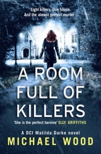 Michael  Wood - A Room Full of Killers: A gripping crime thriller with twists you won’t see coming