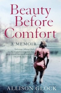 Эллисон Глок - Beauty Before Comfort: A Memoir