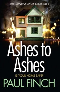 Paul  Finch - Ashes to Ashes: An unputdownable thriller from the Sunday Times bestseller