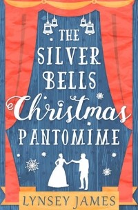 Lynsey  James - The Silver Bells Christmas Pantomime: The perfect feel-good Christmas romance!