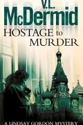 Вэл Макдермид - Hostage to Murder