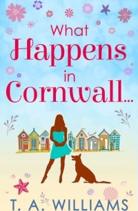 Т. А. Уильямс - What Happens In Cornwall...