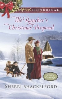 Sherri  Shackelford - The Rancher's Christmas Proposal
