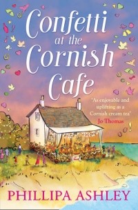 Phillipa  Ashley - Confetti at the Cornish Caf?: The perfect summer romance for 2018