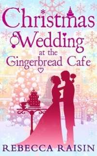Ребекка Рейсин - Christmas Wedding At The Gingerbread Caf?