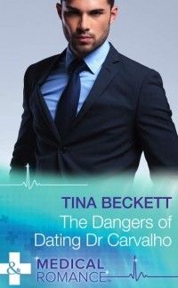 Tina  Beckett - The Dangers Of Dating Dr Carvalho