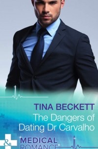 Tina  Beckett - The Dangers Of Dating Dr Carvalho