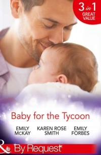 Эмили Маккей - Baby for the Tycoon: The Tycoon's Temporary Baby / The Texas Billionaire's Baby / Navy Officer to Family Man