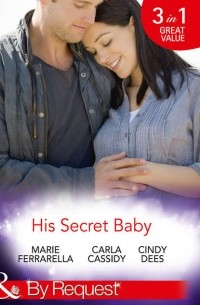 Мари Феррарелла - His Secret Baby: The Agent's Secret Baby