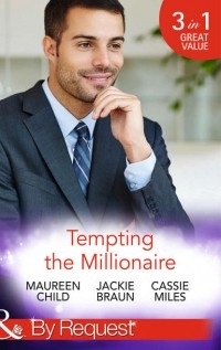  - Tempting the Millionaire: An Officer and a Millionaire (Man of the Month, Book 84) / Marrying the Manhattan Millionaire (9 to 5, Book 49) / Mysterious Millionaire (сборник)