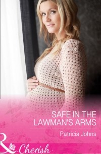 Patricia  Johns - Safe In The Lawman's Arms