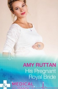 Amy  Ruttan - His Pregnant Royal Bride