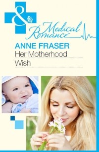 Энн Фрейзер - Her Motherhood Wish