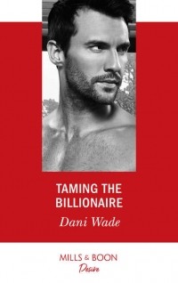 Dani  Wade - Taming The Billionaire