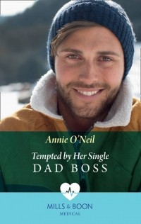 Annie  O'Neil - Tempted By Her Single Dad Boss