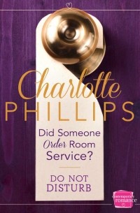 Шарлотта Филлипс - Did Someone Order Room Service?: