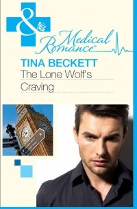 Tina  Beckett - The Lone Wolf's Craving