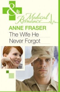 Энн Фрейзер - The Wife He Never Forgot