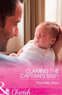 Rochelle  Alers - Claiming The Captain's Baby