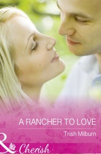 Trish  Milburn - A Rancher To Love