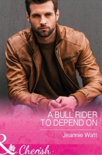 Джинни Уотт - A Bull Rider To Depend On