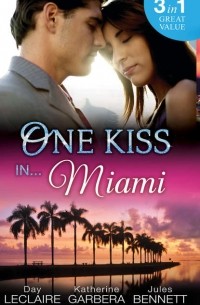  - One Kiss in... Miami: Nothing Short of Perfect / Reunited.. . With Child / Her Innocence, His Conquest