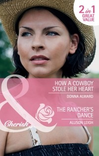 Allison  Leigh - How a Cowboy Stole Her Heart / The Rancher's Dance: How a Cowboy Stole Her Heart / The Rancher's Dance