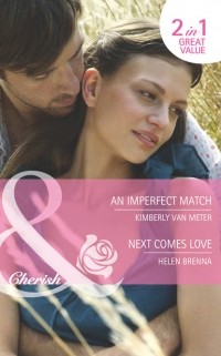 Хелен Бренна - An Imperfect Match / Next Comes Love: An Imperfect Match / Next Comes Love