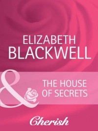 Elizabeth  Blackwell - The House Of Secrets