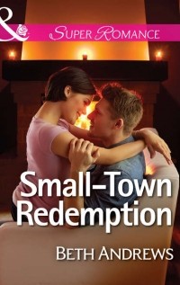 Бет Эндрюс - Small-Town Redemption