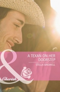 Стелла Бэгвелл - A Texan on Her Doorstep