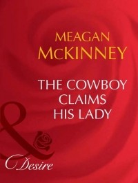 Меган Маккинни - The Cowboy Claims His Lady