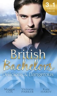  - British Bachelors: Delicious and Dangerous: The Tycoon's Delicious Distraction / The Woman Sent to Tame Him / Once a Playboy. .. (сборник)