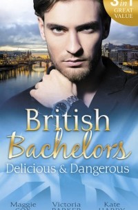  - British Bachelors: Delicious and Dangerous: The Tycoon's Delicious Distraction / The Woman Sent to Tame Him / Once a Playboy. .. (сборник)