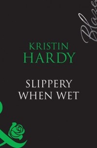 Kristin  Hardy - Slippery When Wet