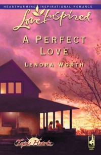 Lenora  Worth - A Perfect Love