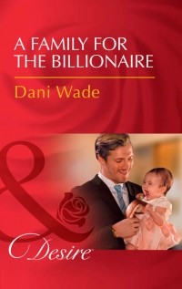 Dani  Wade - A Family For The Billionaire